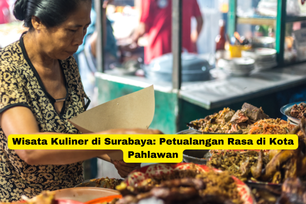 Wisata Kuliner di Surabaya Petualangan Rasa di Kota Pahlawan