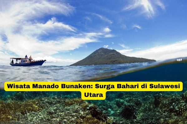 Wisata Manado Bunaken Surga Bahari di Sulawesi Utara