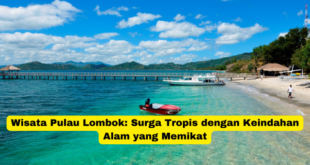 Wisata Pulau Lombok Surga Tropis dengan Keindahan Alam yang Memikat