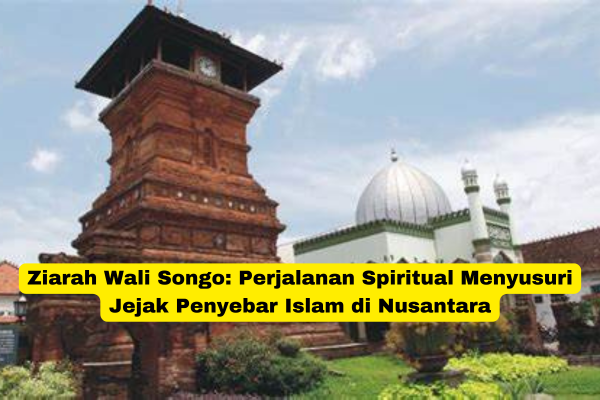 Ziarah Wali Songo Perjalanan Spiritual Menyusuri Jejak Penyebar Islam di Nusantara