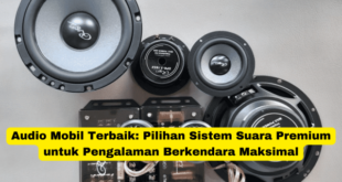 Audio Mobil Terbaik Pilihan Sistem Suara Premium untuk Pengalaman Berkendara Maksimal