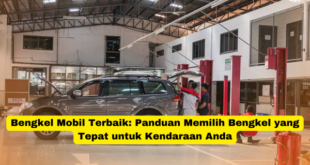 Bengkel Mobil Terbaik Panduan Memilih Bengkel yang Tepat untuk Kendaraan Anda