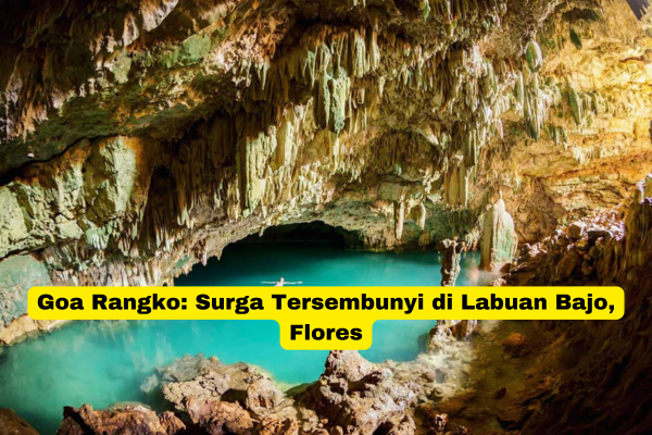 Goa Rangko Surga Tersembunyi di Labuan Bajo, Flores