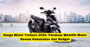 Harga Motor Terbaru 2024 Panduan Memilih Motor Sesuai Kebutuhan dan Budget