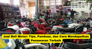 Jual Beli Motor Tips, Panduan, dan Cara Mendapatkan Penawaran Terbaik