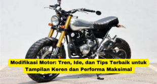 Modifikasi Motor Tren, Ide, dan Tips Terbaik untuk Tampilan Keren dan Performa Maksimal