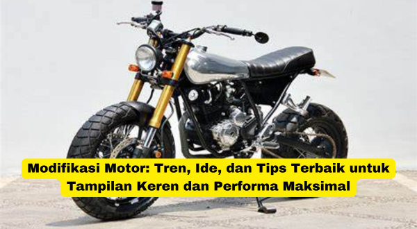 Modifikasi Motor Tren, Ide, dan Tips Terbaik untuk Tampilan Keren dan Performa Maksimal