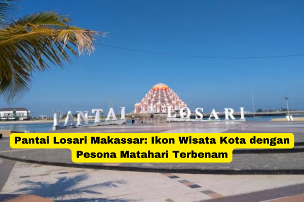 Pantai Losari Makassar Ikon Wisata Kota dengan Pesona Matahari Terbenam