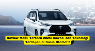 Review Mobil Terbaru 2024 Inovasi dan Teknologi Terdepan di Dunia Otomotif