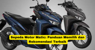 Sepeda Motor Matic Panduan Memilih dan Rekomendasi Terbaik