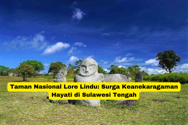 Taman Nasional Lore Lindu Surga Keanekaragaman Hayati di Sulawesi Tengah