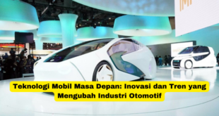 Teknologi Mobil Masa Depan Inovasi dan Tren yang Mengubah Industri Otomotif