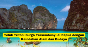 Teluk Triton Surga Tersembunyi di Papua dengan Keindahan Alam dan Budaya