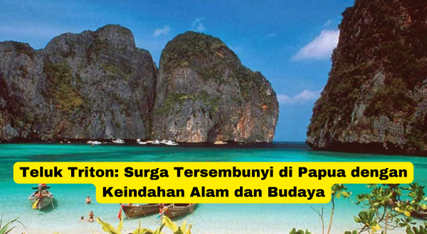 Teluk Triton Surga Tersembunyi di Papua dengan Keindahan Alam dan Budaya