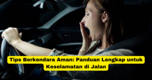 Tips Berkendara Aman Panduan Lengkap untuk Keselamatan di Jalan