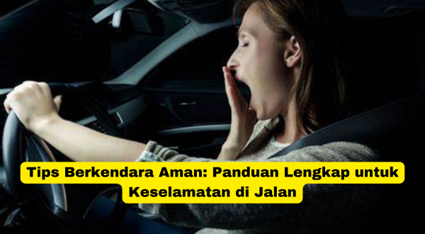 Tips Berkendara Aman Panduan Lengkap untuk Keselamatan di Jalan