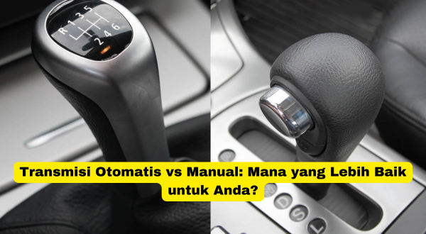 Transmisi Otomatis vs Manual Mana yang Lebih Baik untuk Anda