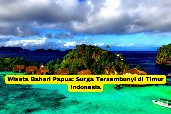 Wisata Bahari Papua Surga Tersembunyi di Timur Indonesia